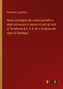 Cover-Bild zum Titel 'Serie cronologica dei romani pontefici e degli arcivescovi e vescovi di tutti gli stati di Terraferma & S. S. B. M. e di alcune del regno di Sardegna' von 'Palemone Luigi Bima'