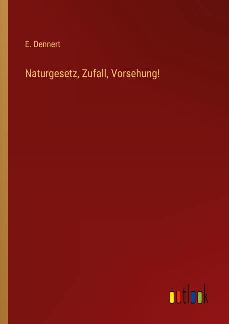 Naturgesetz, Zufall, Vorsehung! - E. Dennert