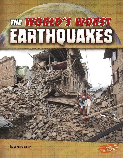 The World's Worst Earthquakes - John R Baker