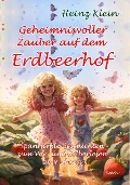 Geheimnisvoller Zauber auf dem Erdbeerhof - Spannende Geschichten zum Vor- und Selberlesen ab 4 bis 12 Jahren - Heinz Klein