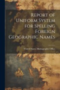 Cover-Bild zum Titel 'Report of Uniform System for Spelling Foreign Geographic Names' von ''