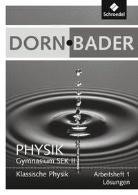 Dorn / Bader Physik SII 1. Lösungen zum Arbeitsheft- Ausgabe 2011 - 