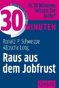 30 Minuten Raus aus dem Jobfrust - Ronald P. Schweppe, Aljoscha Long