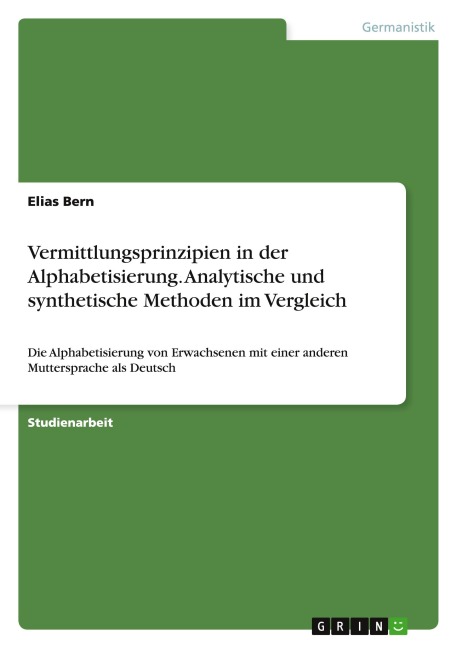 Vermittlungsprinzipien in der Alphabetisierung. Analytische und synthetische Methoden im Vergleich - Elias Bern