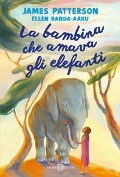 Cover-Bild zum Titel 'La bambina che amava gli elefanti' von 'James Patterson, Ellen Banda-Aaku'
