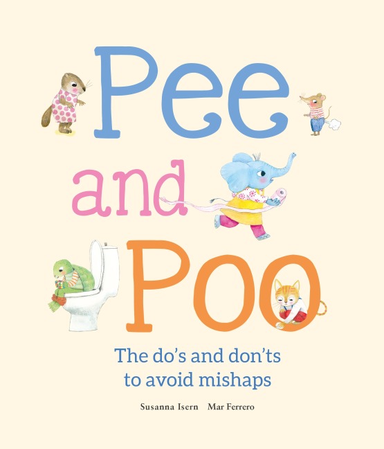 Pee and Poo. The Do's and Don'ts to Avoid Mishaps - Susanna Isern