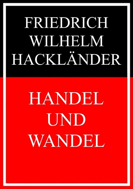 Handel und Wandel - Friedrich Wilhelm Hackländer