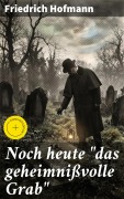 Cover-Bild zum Titel 'Noch heute "das geheimnißvolle Grab"' von 'Friedrich Hofmann'