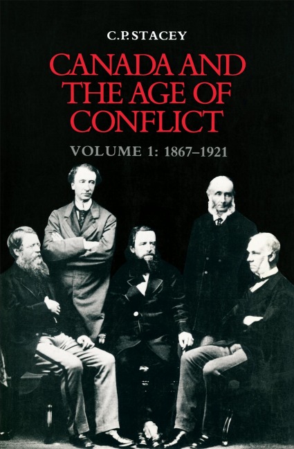Canada and the Age of Conflict - C P Stacey