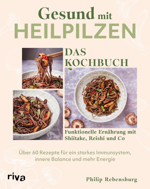 Gesund mit Heilpilzen - Das Kochbuch - Philip Rebensburg