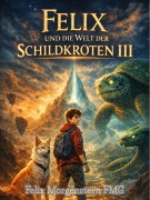Cover-Bild zum Titel 'Felix und die Welt der Schildkröten III' von 'Felix Morgenstern (Fmg)'