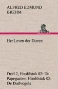Cover-Bild zum Titel 'Het Leven der Dieren Deel 2, Hoofdstuk 02: De Papegaaien; Hoofdstuk 03: De Duifvogels' von 'Alfred Edmund Brehm'
