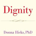 Dignity Lib/E: Its Essential Role in Resolving Conflict - Donna Hicks