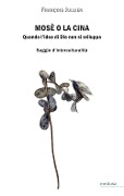Cover-Bild zum Titel 'Mosè o la Cina. Quando l'idea di Dio non si sviluppa' von 'François Jullien'