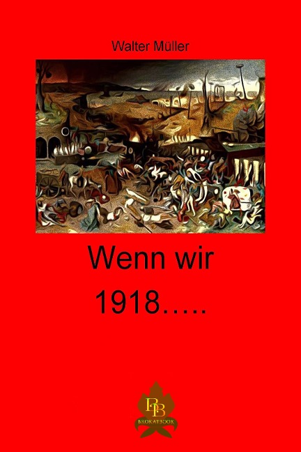 Wenn wir 1918 ... - Walter Müller