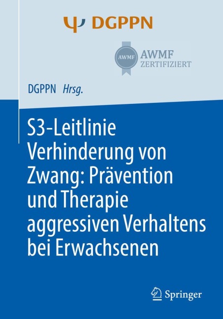 S3-Leitlinie Verhinderung von Zwang: Prävention und Therapie aggressiven Verhaltens bei Erwachsenen -