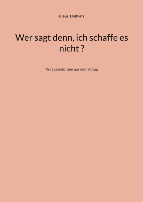 Wer sagt denn, ich schaffe es nicht ? - Claus Dethlefs