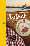 Langenscheidt Kölsch für Anfänger - Der humorvolle Sprachführer für Kölsch-Fans - Bastian Campmann