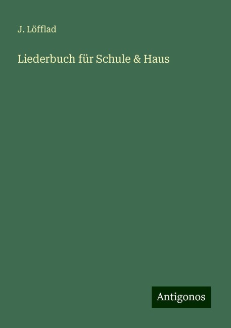 Liederbuch für Schule & Haus - J. Löfflad