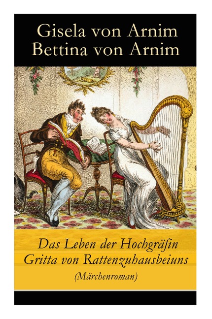 Das Leben der Hochgräfin Gritta von Rattenzuhausbeiuns (Märchenroman) - Gisela Von Arnim, Bettina Von Arnim