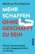 Mehr schaffen, ohne geschafft zu sein - Mathias Fischedick