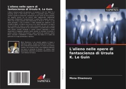 Cover-Bild zum Titel 'L'alieno nelle opere di fantascienza di Ursula K. Le Guin' von 'Mona Elnamoury'