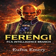 Cover-Bild zum Titel 'The Ferengi: FCA Intelligence Branch' von 'Euftis Emery'