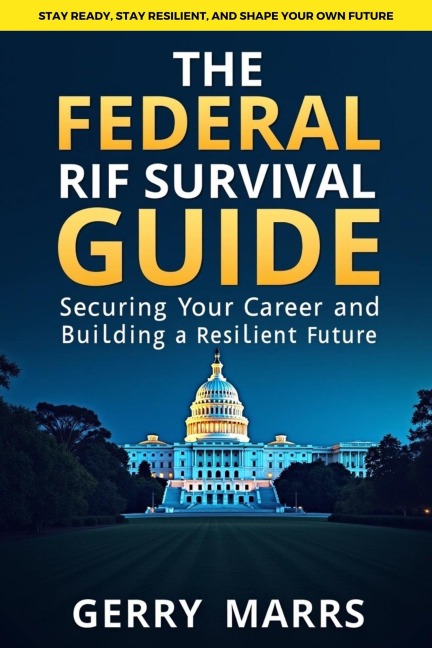 The Federal RIF Survival Guide: Securing Your Career and Building a Resilient Future - Gerry Marrs