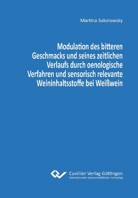 Modulation des bitteren Geschmacks und seines zeitlichen Verlaufs durch oenologische Verfahren und sensorisch relevante Weininhaltsstoffe bei Weißwein - Martina Sokolowsky