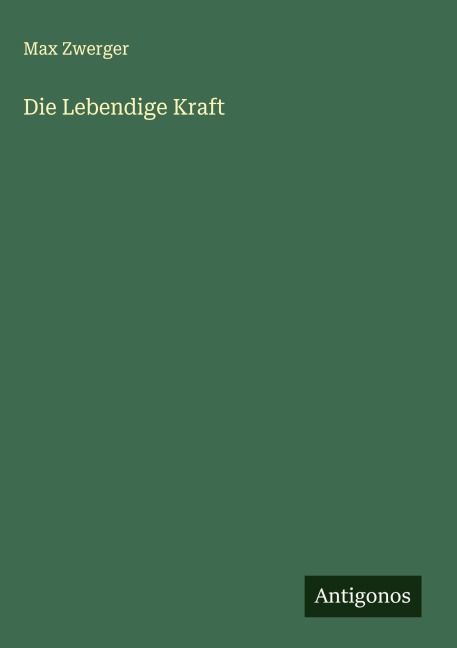 Die Lebendige Kraft - Max Zwerger