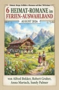 Cover-Bild zum Titel '6 Heimat-Romane im Ferien Auswahlband August 2026' von 'Alfred Bekker, Sandy Palmer, Robert Gruber, Anna Martach'