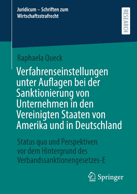 Verfahrenseinstellungen unter Auflagen bei der Sanktionierung von Unternehmen in den Vereinigten Staaten von Amerika und in Deutschland - Raphaela Queck