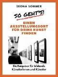 So geht's! Einen Ausstellungsort für deine Kunst finden - Seona Sommer