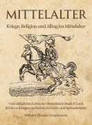 Cover-Bild zum Titel 'Mittelalter - Kriege, Religion und Alltag im Mittelalter' von 'Wilhelm Theodor Freudenstein'