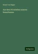 Aus dem Privatleben unseres Kaiserhauses - Robert Von Hagen