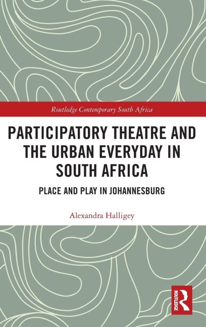Participatory Theatre and the Urban Everyday in South Africa - Alexandra Halligey