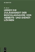 Cover-Bild zum Titel 'Ueber die Zulässigkeit der Beschlagnahme von Arbeits- und Dienst-Löhnen' von 'R. Koch'