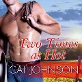 Cover-Bild zum Titel 'Two Times as Hot Lib/E' von 'Cat Johnson'