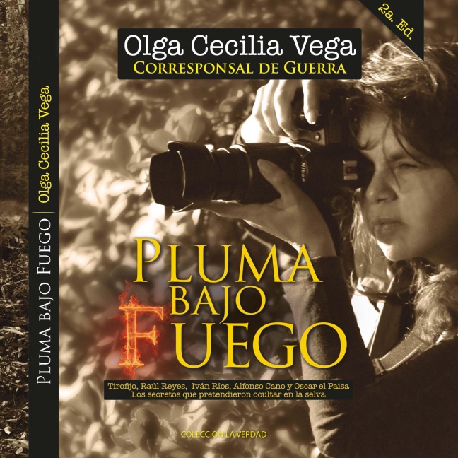 Pluma Bajo Fuego: Tirofijo, Raúl Reyes, Iván Ríos, Alfonso Cano y Oscar el Paisa Los secretos que pretendieron ocultar en la selva - Olga Cecilia Vega Cubillos