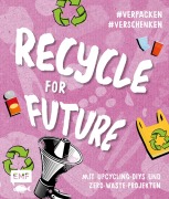 Cover-Bild zum Titel 'Recycle for Future - Nachhaltig dekorieren und aufbewahren: Der Easy-Einstieg!' von ''