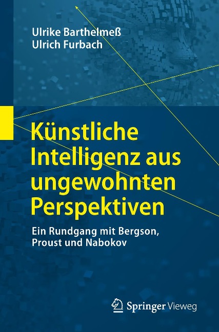 Künstliche Intelligenz aus ungewohnten Perspektiven - Ulrike Barthelmeß, Ulrich Furbach