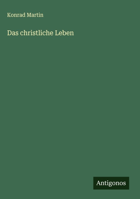 Das christliche Leben - Konrad Martin