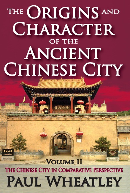 The Origins and Character of the Ancient Chinese City - Paul Wheatley
