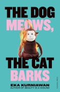 Cover-Bild zum Titel 'The Dog Meows, The Cat Barks' von 'Eka Kurniawan'