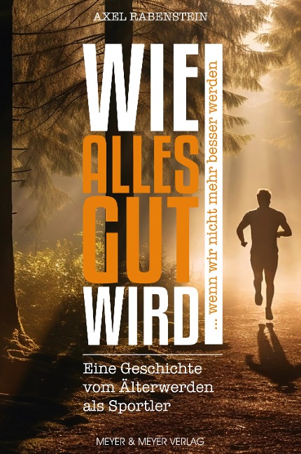 Wie alles gut wird ... wenn wir nicht mehr besser werden - Axel Rabenstein