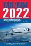 FAR/AIM 2022: Up-to-Date FAA Regulations / Aeronautical Information Manual - Federal Aviation Administration