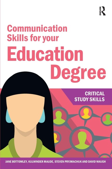 Communication Skills for your Education Degree - David Waugh, Jane Bottomley, Kulwinder Maude, Steven Pryjmachuk
