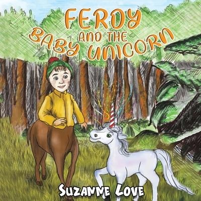 Ferdy and the Baby Unicorn - Suzanne Love
