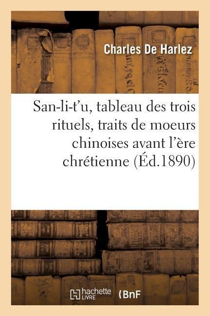 San-Li-t'U, Tableau Des Trois Rituels, Traits de Moeurs Chinoises Avant l'Ère Chrétienne - Charles De Harlez