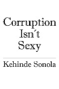 Cover-Bild zum Titel 'Corruption Isn't Sexy' von 'Kehinde Sonola'